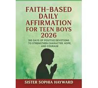 FAITH-BASED DAILY AFFIRMATION FOR TEEN BOYS 2026: 365 Days of Positive Devotions to Strengthen Character, Hope, and Courage