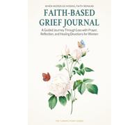 Faith-Based Grief Journal: A Guided Journey Through Loss with Prayer, Reflection, and Healing Devotions for Women