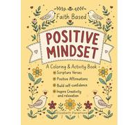 Faith Based Positive Mindset Coloring & Activity Book: Engaging activities and coloring pages that inspire personal growth. Positive affirmations, ... positive outlook, relaxation & stress relief.