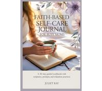 Faith-Based Self-Care Journal for Busy Moms: A 30-Day Guided Workbook with Scriptures, Prompts, and Relaxation Practices