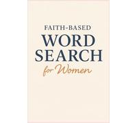 Faith-Based Word Search for Women: Relaxing Puzzles to Uplift the Spirit and Deepen Your Faith