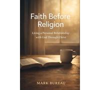 Faith Before Religion: Living a Personal Relationship with God Through Christ