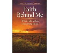 Faith Behind Me: What Held When Everything Else Failed