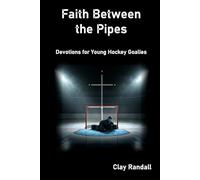 Faith Between the Pipes: Devotions for Young Hockey Goalies