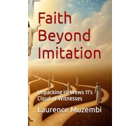 Faith Beyond Imitation: Unpacking Hebrews 11's Cloud of Witnesses