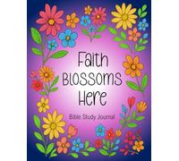 Faith Blossoms Here - Bible Study Journal
