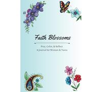 Faith Blossoms: Pray, Color, & Reflect A Journal for Women, Teens, and Preteens