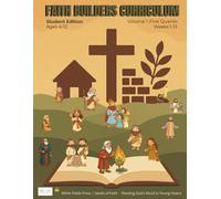 FAITH BUILDERS CURRICULUM: Ages 4-12 Student Edition | Volume 1- First Quarter