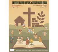 FAITH BUILDERS CURRICULUM: Ages 4-12 Teacher Edition | Volume 1- First Quarter