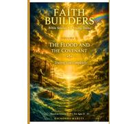 FAITH BUILDERS: VOLUME 2: THE FLOOD AND THE COVENANT