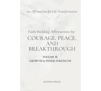 Faith-Building Affirmations for Courage, Peace, and Breakthrough Volume II: Growth & Inner Strength: 120 Affirmations for Life Transformation: 2