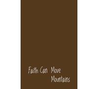 Faith Can Move Mountains-PrayerJournal: Find peace and reflection in this beautifully designed Prayer Journal for Women | 80 Prayer Recording Pages | 14 Prayer List Pages | 5 Lined Note Pages s |