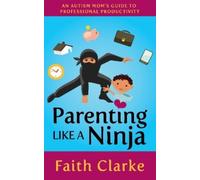 Faith Clarke Parenting Like a Ninja (Tascabile)