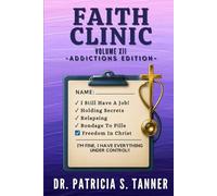 Faith Clinic Volume XII Addictions Edition: I'm Fine, I've Got This Under Control: 12