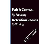 Faith Comes By Hearing, Retention Comes By Writing: A blank journal for sermon notes, reflections, applications, and more | 6x9 inches, 120 pages | perfect for church, bible study, and personal growth