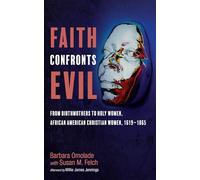 Faith Confronts Evil: From Birthmothers to Holy Women, African American Christian Women, 1619-1865