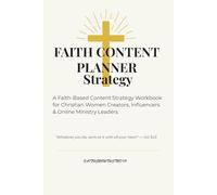 Faith Content Planner Strategy: A Faith-Based Content Strategy Workbook for Christian Women Creators, Influencers & Online Ministry Leaders