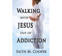 Faith Cooper Walking with Jesus Out of Addiction (Tascabile)