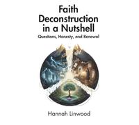 Faith Deconstruction in a Nutshell: Questions, Honesty, and Renewal