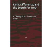 Faith, Difference, and the Search for Truth: A Dialogue on the Human Heart