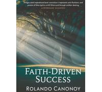 FAITH-DRIVEN SUCCESS: Harnessing Spiritual Strenght to Achieve Your Greatest AMbitions