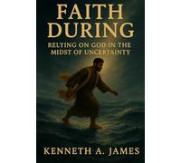 Faith During: Having Faith in the Midst of Uncertainty