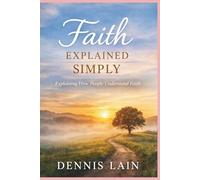 Faith Explained Simply: Explaining How People Understand Faith