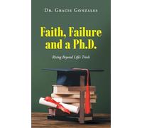 Faith, Failure and a Ph.D.: Rising Beyond Life's Trials