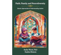 Faith, Family, and Neurodiversity: Islamic Approaches to Understanding Autism