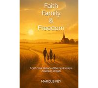 Faith Family & Freedom: A 300-Year History of the Fey Family's American Dream
