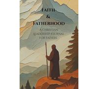 Faith & Fatherhood: Christian Leadership Journal for Fathers