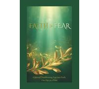 FAITH > Fear: A Journal Transforming Fear into Faith, One Day at a Time
