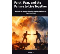 Faith, Fear, and the Failure to Live Together: Exploring the Tensions That Shape Humanity in Modern Era (Up to Date Today)