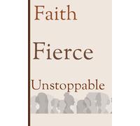 Faith Fierce Unstoppable: Empowerment for Women: Rise Above and Lead
