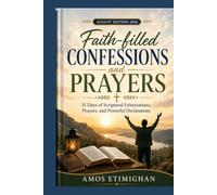 Faith-filled Confessions and Prayers (August Edition 2026): 31 Days of Scriptural Exhortations, Prayers, and Powerful Declarations.