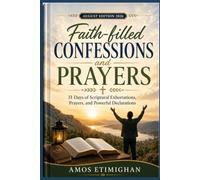Faith-filled Confessions and Prayers (August Edition 2026): 31 Days of Scriptural Exhortations, Prayers, and Powerful Declarations.