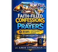 Faith-filled Confessions and Prayers (June 2026 Edition): 30 Days of Scriptural Exhortations, Prayers, and Powerful Declarations