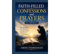 Faith-filled Confessions and Prayers (May 2026 Edition): 31 Days of Scriptural Exhortations, Prayers, and Powerful Declarations.