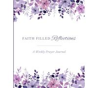 Faith Filled Reflections: A Weekly Prayer Journal (Purple Floral Edition)