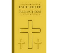 Faith-Filled Reflections: For Sermons, Bible Study, and Personal Reflection Journal