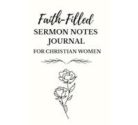 Faith Filled Sermon Notes Journal for Christian Women: Scripture, Reflections, Prayer Requests & Weekly Life Application Notebook, 121 Pages/ Size: 6" x 9”