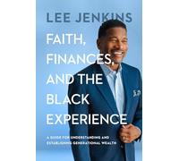 Faith, Finances, and the Black Experience: A Guide for Understanding and Establishing Generational Wealth