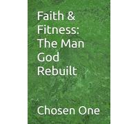 Faith & Fitness: The Man God Rebuilt