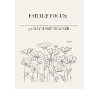 Faith & Focus: 90-Day Habit Tracker: Daily Planner for Prayer, Bible Study, Gratitude & Personal Growth