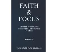 FAITH & FOCUS: A GUIDED JOURNAL FOR REFLECTION AND PURPOSE FOR MEN - Volume 2 ( May to August)