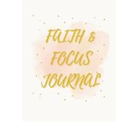 Faith & Focus Journal: A Guided Journey to Grow Closer to God
