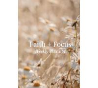 Faith + Focus Weekly Planner: An Undated Weekly Planner to Strengthen Your Faith and Stay Productive