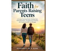 Faith for Parents Raising Teens: A Christian Parenting Guide to Building Faith, Setting Boundaries, Strengthening Connection, and Trusting God With Your Teenager