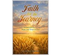 Faith for the Journey: Daily Devotionals for Strength, Hope, and Trust in God