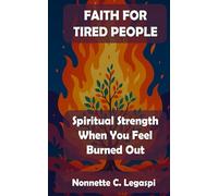 Faith For Tired People: Spiritual Strength When You Feel Burned Out